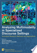 Analyzing Multimodality in Specialized Discourse Settings : innovative research methods and applications /
