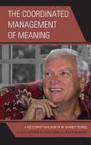The coordinated management of meaning : a festschrift in honor of W. Barnett Pearce /