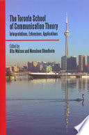 The Toronto school of communication theory : interpretations, extensions, applications /