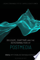 Deleuze, Guattari and the Schizoanalysis of Postmedia /