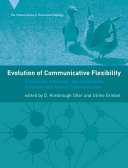 Evolution of communicative flexibility : complexity, creativity, and adaptability in human and animal communication /