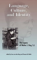 Language, culture, and identity : the legacy of Walter J. Ong, S.J. /