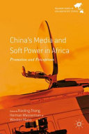 China's media and soft power in Africa : promotion and perceptions /