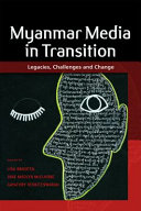 Myanmar Media in Transition : Legacies, Challenges and Change /