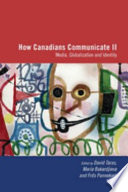 How Canadians communicate : media, globalization, and identity /