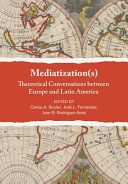 Mediatization(s) : theoretical conversations between Europe and Latin America /