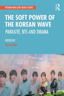 Soft power of the Korean wave : Parasite, BTS and drama /