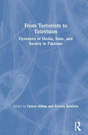 From terrorism to television : dynamics of media, state, and society in Pakistan /