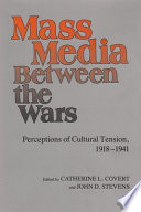 Mass media between the wars : perceptions of cultural tension, 1918-1941 /