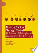 Nudging Choices Through Media : Ethical and philosophical implications for humanity /