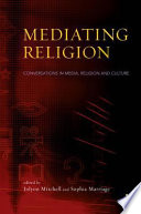 Mediating religion : conversations in media, religion and culture /
