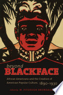 Beyond blackface : African Americans and the creation of American popular culture, 1890-1930 /