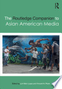 The Routledge companion to Asian American media /