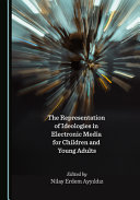 The representation of ideologies in electronic media for children and young adults /