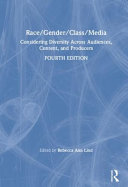 Race/gender/class/media : considering diversity across audiences, content, and producers /