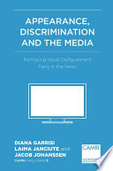 Appearance, discrimination and the media : portraying facial disfigurement farily in the news /