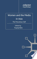 Women and the media in Asia the precarious self /