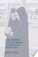 Arab women and the media in changing landscapes /