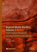 Beyond media borders : intermedial relations among multimodal media /
