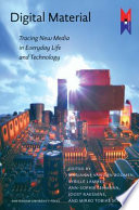 Digital material : tracing new media in everyday life and technology /