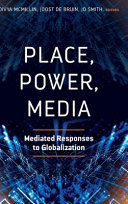 Place, power, media : mediated responses to globalization /