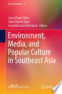 Environment, Media, and Popular Culture in Southeast Asia /