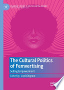 The Cultural Politics of Femvertising : Selling Empowerment /