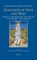 Languages of love and hate : conflict, communication, and identity in the medieval Mediterranean /