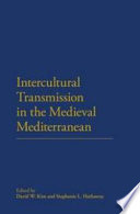 Intercultural transmission in the medieval Mediterranean /