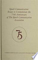 Speech communication : essays to commemorate the 75th anniversary of the Speech Communication Association /