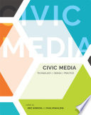 Civic media : technology, design, practice /