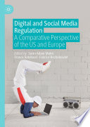 Digital and Social Media Regulation : A Comparative Perspective of the US and Europe /