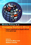 Media policy in a changing Southern Africa : critical reflections on media reforms in the global age /