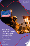 New media discourses, culture and politics after the Arab Spring : case studies from Egypt and beyond /