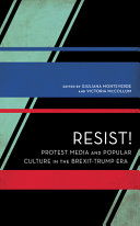 Resist! : protest media and popular culture in the Brexit-Trump era /