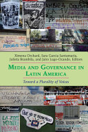 Media and governance in Latin America : toward a plurality of voices /