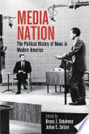 Media nation : the political history of news in modern America /