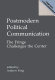 Postmodern political communication : the fringe challenges the center /