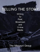 Telling the story : writing for print, broadcast, and online media /