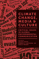 Climate change, media & culture : critical issues in global environmental communication /