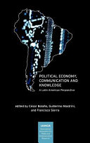 Political economy, communication and knowledge : a Latin American perspective /