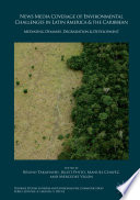 News media coverage of environmental challenges in Latin America and the Caribbean : mediating demand, degradation and development /