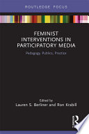 Feminist interventions in participatory media : pedagogy, publics, practice /