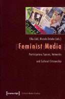 Feminist media : participatory spaces, networks and cultural citizenship /