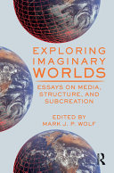 Exploring imaginary worlds : essays on media, structure, and subcreation /