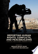 Reporting human rights, conflicts, and peacebuilding : critical and global perspectives /
