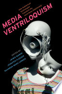 Media ventriloquism : how audiovisual technologies transform the voice-body relationship /