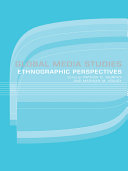 Global media studies : ethnographic perspectives /