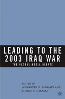 Leading to the 2003 Iraq war : the global media debate /