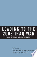 Leading to the 2003 Iraq War : The Global Media Debate /